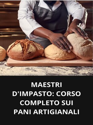 cover image of MAESTRI D'IMPASTO CORSO COMPLETO SUI PANI ARTIGIANALI